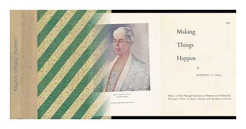 HALL, DOROTHY V. - Making Things Happen; History of the National Federation of Business and Professional Women's Clubs of Great Britain and Northern Ireland, by Dorothy V. Hall