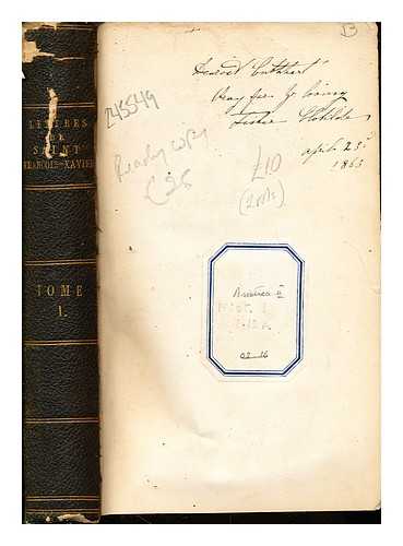 FRANCIS XAVIER SAINT (1506-1552). PAGS, LON (1814-1886) - Lettres de Saint Franois-Xavier de la Compagnie de Jsus : apotre des Indes et du Japon / traduites sur l'dition latine de Bologne par Lon Pags: tome premier