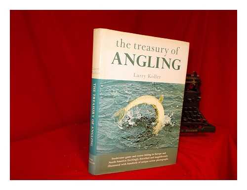 KOLLER, LARRY - The Treasury Of Angling (with special material by Clive Gammon ; special photography by George Silk and Michael Prichard)