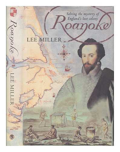 MILLER, LEE - Roanoke : solving the riddle of England's lost colony