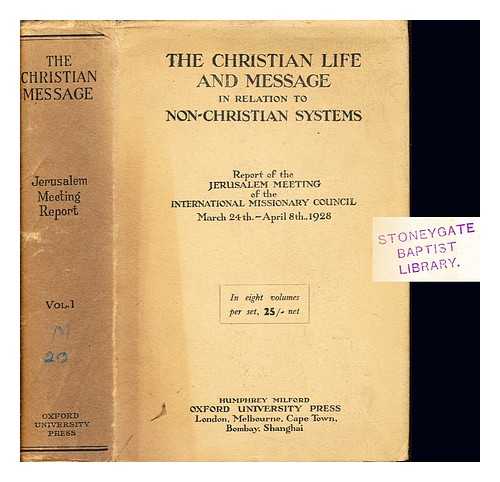 INTERNATIONAL MISSIONARY COUNCIL. MEETING (1928 : JERUSALEM) - The Christian life and message in relation to non-Christian systems : report / Jerusalem Meeting of the International Missionary Council: volume I