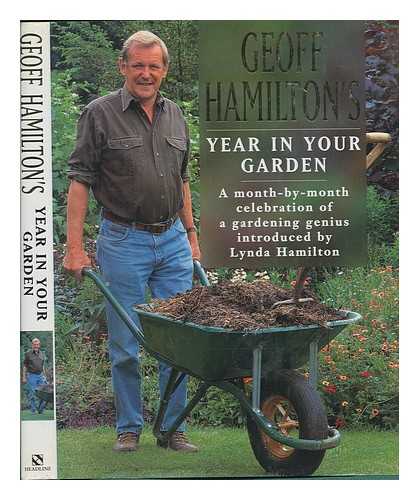 HAMILTON, GEOFF (1936-) - Geoff Hamilton's year in your garden : a month-by-month celebration of a gardening genius/ introduced by Lynda Hamilton ; compiled by Andi Clevely from articles written by Geoff Hamilton in the Daily Express from 1991 to 1996