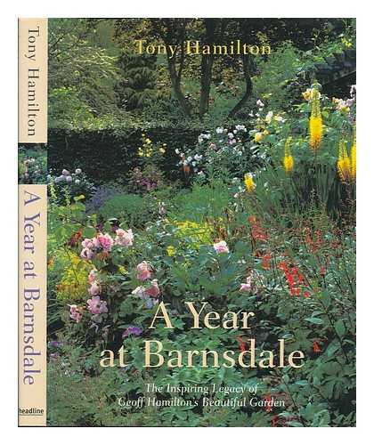 HAMILTON, TONY - A year at Barnsdale : the inspiring legacy of Geoff Hamilton's beautiful garden