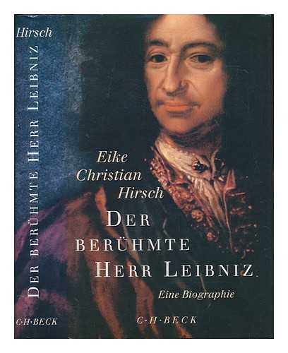 HIRSCH, EIKE CHRISTIAN - Der berhmte Herr Leibniz : eine Biographie