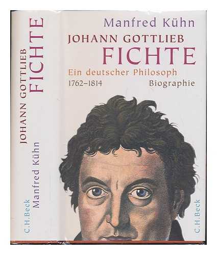 KHN, MANFRED - Johann Gottlieb Fichte : ein deutscher Philosoph