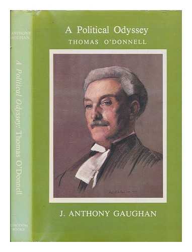 GAUGHAN, J. ANTHONY (JOHN ANTHONY) (1932-) - A political odyssey : Thomas O'Donnell MP for West Kerry 1900-1918