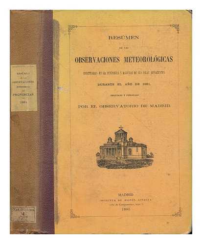 OSERVATORIO DE MADRID - Resumen De Las Oservaciones Meterologicas Efectuadas En La Peninsula Y Algunas De Sus Islas Adyacentes Durante El Ano De 1881