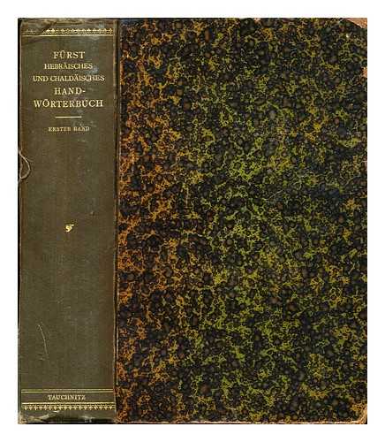 FRST, JULIUS (1805-1873). RYSSEL, DR. VICTOR - Hebrisches und Chaldisches Handwrterbuch ber das Alte Testament. Mit einer Einleitung, eine kurze Geschichte der Hebrischen Lexicographie enthaltend: erster band