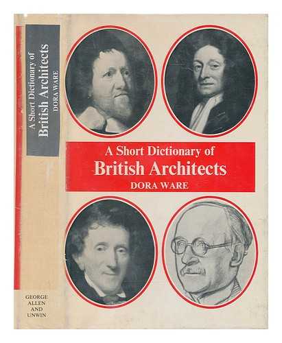 WARE, DORA - A short dictionary of British architects / with an introduction on 'The character of the architect, ' by John Gloag