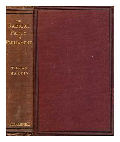 HARRIS, WILLIAM (1827?-1911) - The history of the Radical Party in Parliament