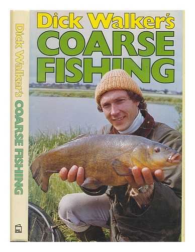 WALKER, RICHARD - Dick Walker's coarse fishing / Richard Walker