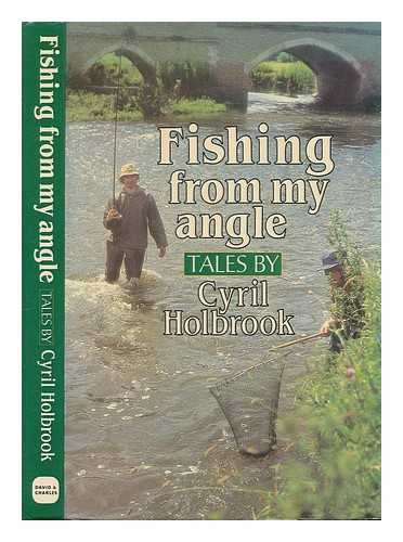 HOLBROOK, CYRIL - Fishing from my angle / tales by Cyril Holbrook
