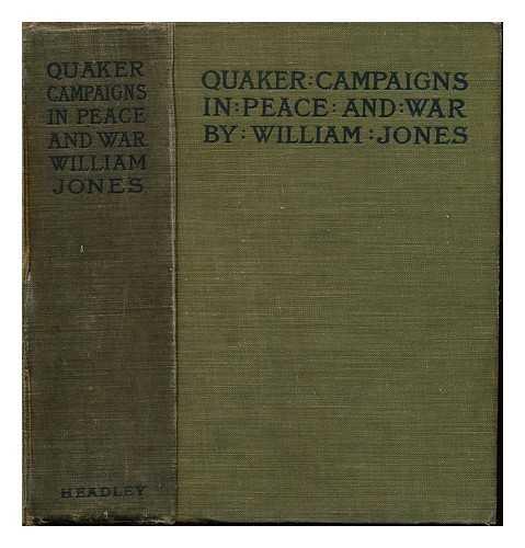 JONES, WILLIAM (1826-1899) - Quaker Campaigns in Peace and War. : by William Jones, ... with Eleven Illustrations