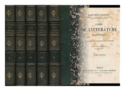 SAINT MARC GIRARDIN (1801-1873) - Cours De Litterature Dramatiqueou De L'Usagedes Passions Dans Le Drame (Complete in Five Volumes)