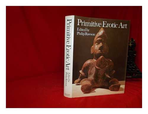 RAWSON, PHILIP S - Primitive erotic art / editor: Philip Rawson