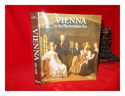 WAISSENBERGER, ROBERT - Vienna in the Biedermeier era : 1815-1848 / edited by Robert Waissenberger; with contributions by Hans Bisanz ... [et al.]