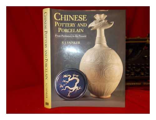 VAINKER, S. J - Chinese pottery and porcelain : from prehistory to the present / S.J. Vainker