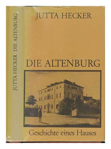 HECKER, JUTTA - Die Altenburg : Geschichte eines Hauses