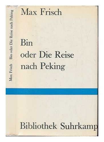 FRISCH, MAX (1911-1991) - Bin, oder Die Reise nach Peking