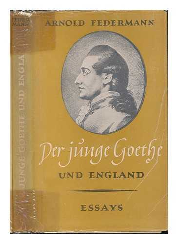 FEDERMANN, ARNOLD - Der junge Goethe und England : essays