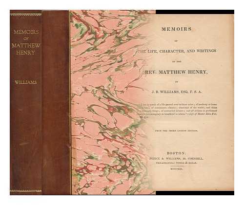 WILLIAMS, JOHN BICKERTON (1792-1855) - Memoirs of the Life, Character, and Writings of the Rev. Matthew Henry