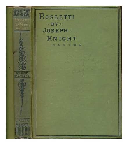 KNIGHT, JOSEPH - Life of Dante Gabriel Rossetti