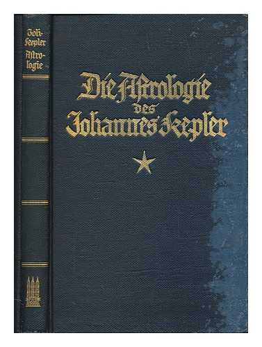 KEPLER, JOHANNES (1571-1630) - Die Astrologie des Johannes Kepler. Eine Auswahl aus seinen Schriften. Emgeleitet und herausgegeben von Heinz Artur Strauss und Sigrid Strauss-Kloebe. (With a portrait)