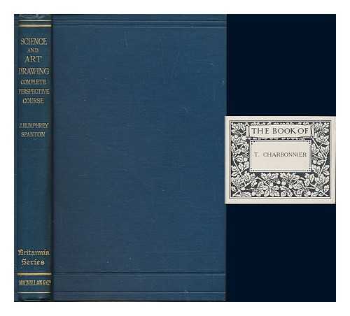 HUMPHREY SPANTON, JOHN - Complete perspective course : comprising the elementary and advanced stages of perspective, the projection of shadows and reflections, with exercises in theory and practice, also the practical application of perspective