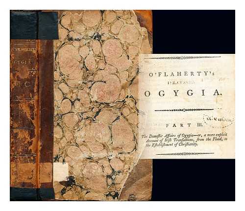 O'FLAHERTY, RODERIC (1629-1718) - O'Flaherty's Ogygia: Volume II: Part III: the domestic affiars of Ogygia- or, a  more explicit account of Irish transactions, from the Flood, to the establishment of Christianity