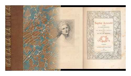 GONCOURT, EDMOND DE (1822-1896) - Sophie Arnould D'Apres Sa Correspondance Et Ses Memoires Inedits, Par Ed. Et J. De Goncourt . ..boquet, Fleuron De La Derniere Page Dapres Le Sculpteur Angelo Rossi, Aquafortises Par Francois Flameng. Ex Libris De Sophie Arnould Grave Par Meaulle. Facsimile De La Lettre Reproduite Par Is. Meyer