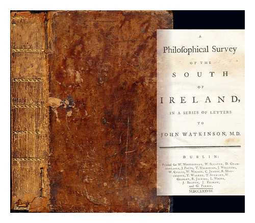 CAMPBELL, THOMAS (1733-1795). WATKINSON, JOHN M.D - A philosophical survey of the south of Ireland, in a series of letters to John Watkinson, M.D