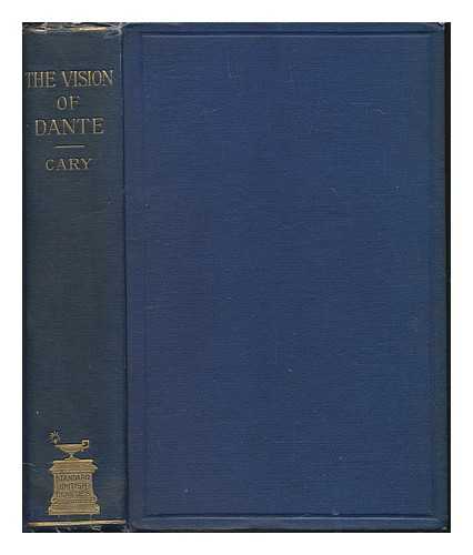 DANTE ALIGHIERI (1265-1321) - The vision of Dante Alighieri, or, Hell, Purgatory and Paradise / translated by Henry Francis Cary; with a life of Dante, chronological view of his age, additional notes, and an index