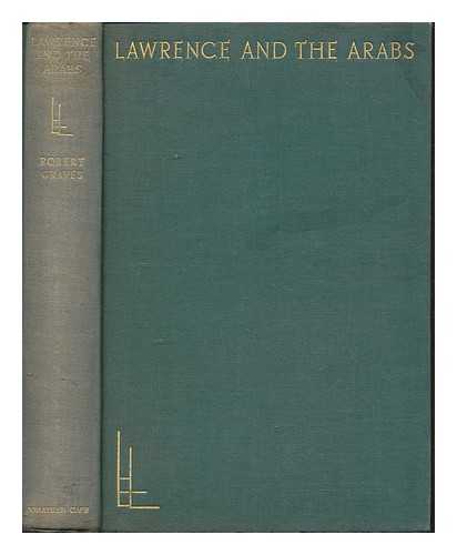 GRAVES, ROBERT (1895-1985) - The Life and Letters Series No. 71: Lawrence and the Arabs with eight illustrations and four maps