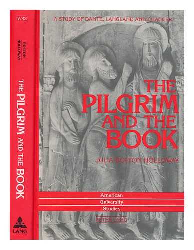 HOLLOWAY, JULIA BOLTON - The pilgrim and the book : a study of Dante, Langland, and Chaucer / Julia Bolton Holloway
