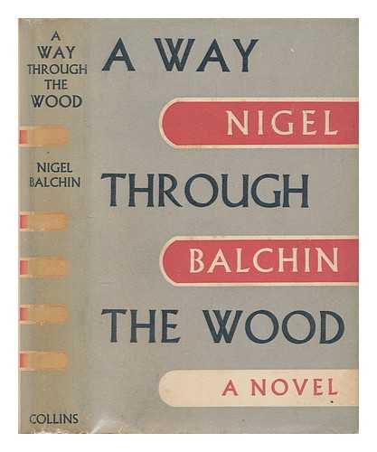 BALCHIN, NIGEL (1908-1970) - A way through the wood / Nigel Balchin