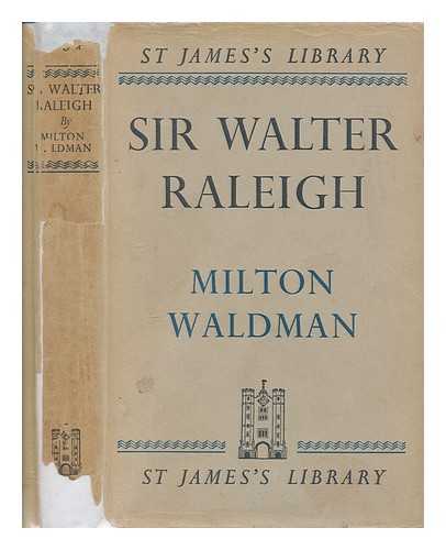 WALDMAN, MILTON - Sir Walter Raleigh