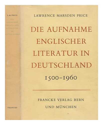 PRICE, LAWRENCE MARSDEN - Die Aufnahme englischer Literatur in Deutschland, 1500-1960. (bertragen von Maxwell E. Knight.) [With a bibliography.]