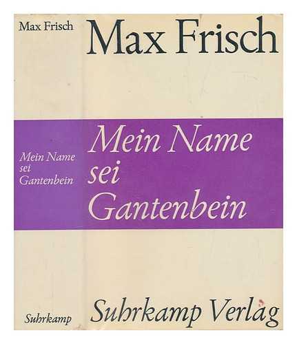 Frisch, Max (1911-1991) - Mein Name sei Gantenbein : Roman / Max Frisch