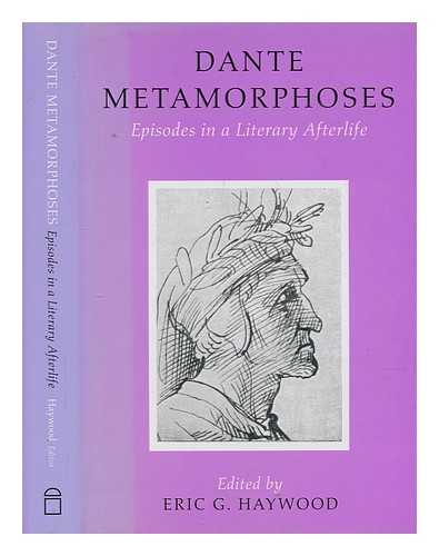 HAYWOOD, ERIC - Dante metamorphoses : episodes in a literary afterlife / edited by Eric Haywood
