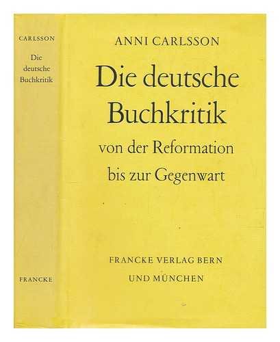 CARLSSON, ANNI - Die deutsche Buchkritik von der Reformation bis zur Gegenwart / Anni Carlsson