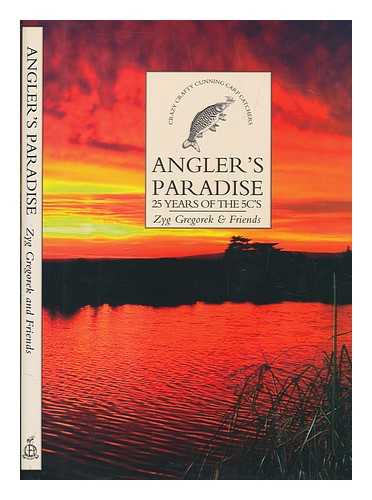 GREGOREK, ZYG & FRIENDS - Angler's Paradise: 25 Years of the 5C's / Zyg Gregorek & Friends, Illustrations by Tom O'Reilly M.A