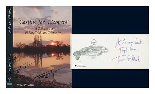 PRITCHARD, TREVOR - Casting for 'Cloopers' - A Collection of Fishing Trials and Tribulations