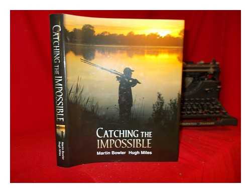 BOWLER, MARTIN - Catching the impossible / Martin Bowler, Hugh Miles