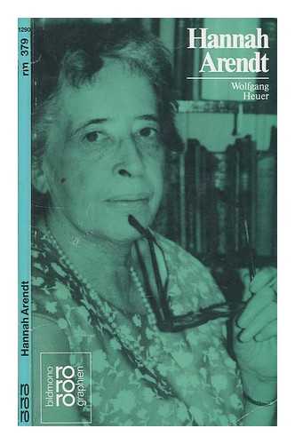 HEUER, WOLFGANG - Hannah Arendt : mit Selbstzeugnissen und Bilddokumenten / dargestellt von Wolfgang Heuer