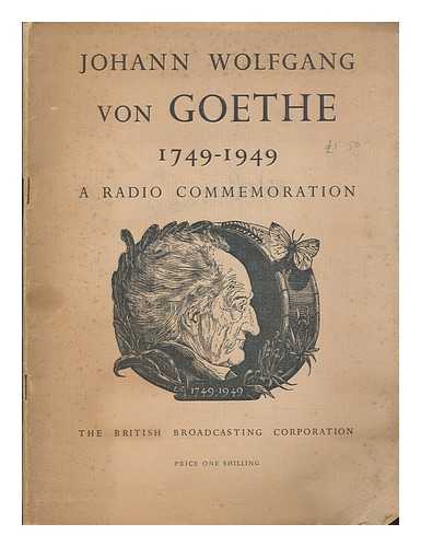 BRITISH BROADCASTING CORPORATION - Johann Wolfgang von Goethe, 1749-1949 : a radio commemoration