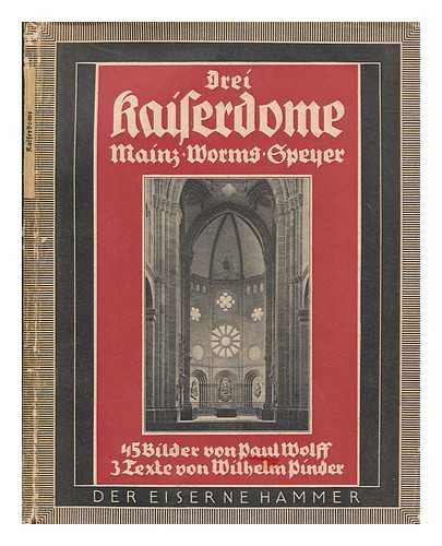 WOLFF, PAUL (1895-1951) - Drei Kaiserdome : Mainz, Worms, Speyer / mit einleitenden Texten von Wilhelm Pinder