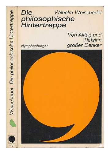 WEISCHEDEL, WILHELM (1905-1975) - Die philosophische Hintertreppe : von Alltag und Tiefsinn grosser Denker / Wilhelm Weischedel