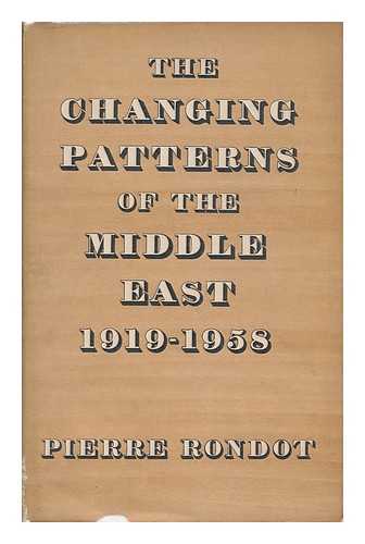 RONDOT, PIERRE (1904-) - The Changing Patterns of the Middle East 1919-1958 / Translated by Mary Dilke