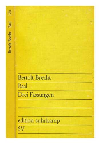 BRECHT, BERTOLT (1898-1956) - Baal : drei Fassungen / kritish ediert und kommentiert von Dieter Schmidt