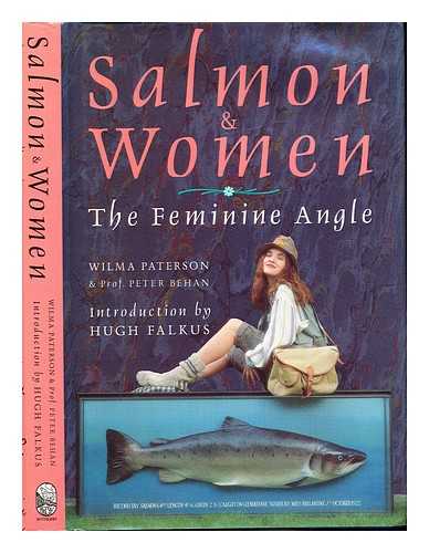 PATERSON, WILMA.  BEHAN, PETER O - Salmon & women : the feminine angle / Wilma Paterson and Peter Behan ; introduction by Hugh Falkus